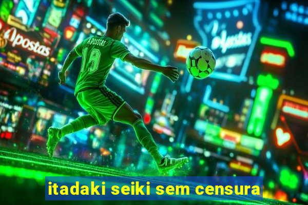 itadaki seiki sem censura